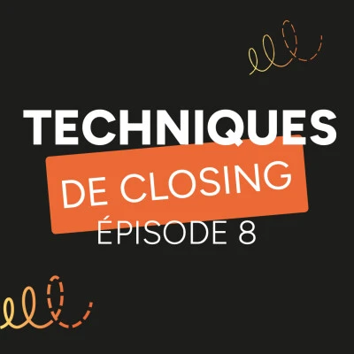 podcast-tu-dis-quoi-evocime-techniques-de-closing-episode-8